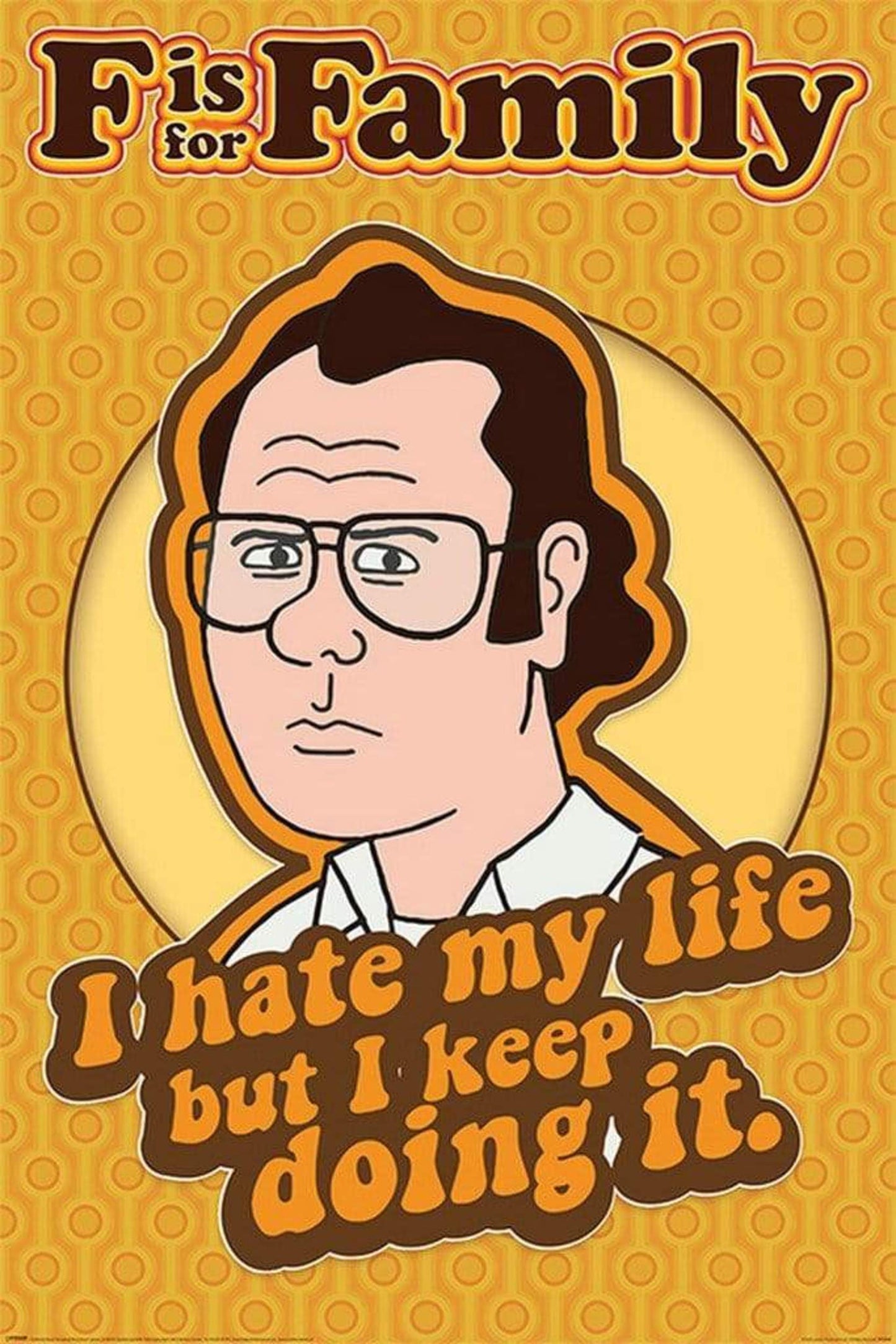 Poster F is for Family I Hate My Life 61x91,5cm